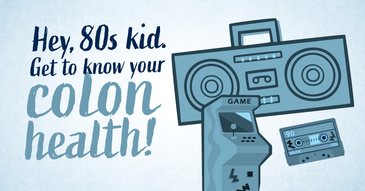 Hey, 80s kid, get to know your colon health! Hey, 80s kid, get to know your colon health!